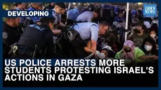 US Police Arrests More Students Protesting Israel's Actions In Gaza | Dawn News English