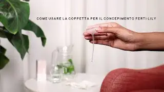 FERTILILY coppetta per il concepimento: COME SI USA