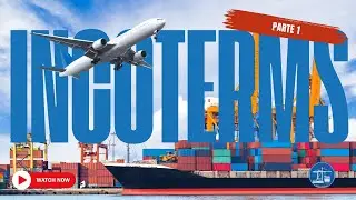 INCOTERMS® 2020 Explicados | Qué Son, Para Qué Sirven y Cómo se Clasifican