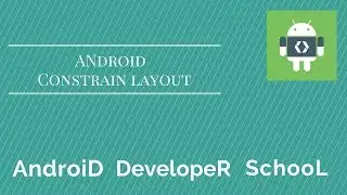 Android Tutorial : Constrain Layout