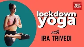 Lockdown Yoga: Yoga For Everyday Life With Yoga Expert Ira Trivedi