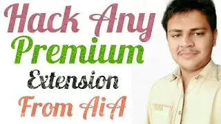 How to Hack Any Premium Extension Free From Any Aia