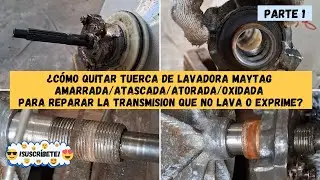 ¿Cómo quitar tuerca de lavadora Maytag amarrada para reparar la transmision que no lava o exprime?