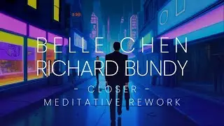 Belle Chen - Closer (Richard Bundy Meditative Rework)