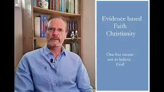 Time to Think 7. Evidence based Faith. Christianity. One less excuse not to believe God.