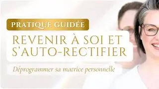 REVENIR &agrave; SOI et AUTO-RECTIFIER sa matrice personnelle