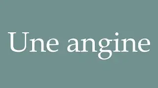 How to Pronounce ''Une angine'' (A sore throat) Correctly in French