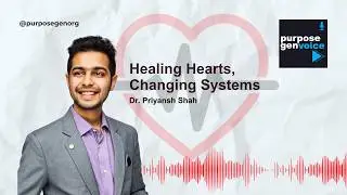 Healing Hearts, Changing Systems: Dr. Priyansh Shah on Youth and Global Health