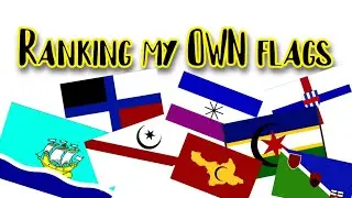 Ranking my own custom flags!