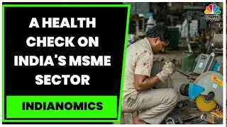 India MSME Sector Shows Improvement, Is MSME The New Retail? | Indianomics | CNBC-TV18