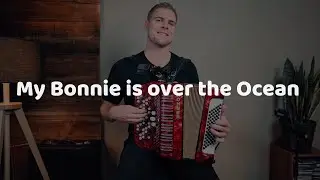 My Bonnie is over the Ocean (Handorgel lernen)