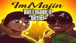 ImMajin (But I Made It &ldquo;Better&rdquo;)