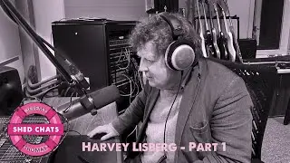 Shed Chats - Harvey Lisberg (Part 1)