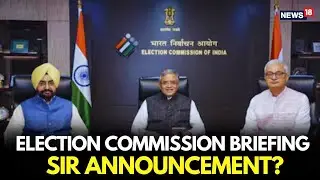EC’s Big Briefing: Pan-India SIR? First Phase Dates for 10-15 States Likely Monday | Live-N18G