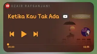 Uzair Rafsanjani &times; Family Zaisha ~ Ketika Kau Tak Ada (Video Lyric) 