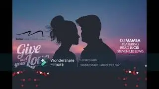 Give me your love -Dj Mamba ft Steven Lee Lewis &Brad Lucid