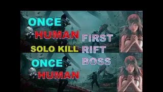 HOW TO SOLO KILL FIRST RIFT BOSS  (ONCE HUMAN) !!!!