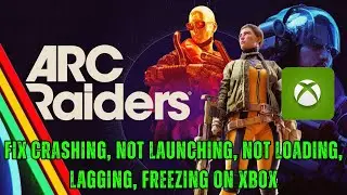 Исправление сбоев/незапуска/черного экрана/зависаний ARC Raiders на Xbox Series X|S