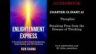 Chapter 13 (Part 4) &ndash; Thoughts: Breaking Free from the Disease of Thinking