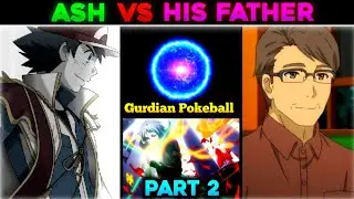 Ash Vs His Dad | Part 2 | Secret Guardian Pokeball | Ash Meets His Father | Hindi