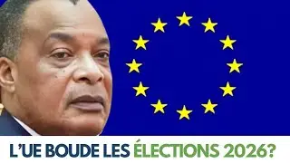 Notre R&eacute;ponse |  L&rsquo;Union Europ&eacute;enne Boude la Prochaine &Eacute;lection Pr&eacute;sidentielle au Congo ?