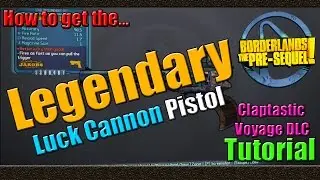 Borderlands The Pre Sequel | How to get the Legendary Luck Cannon | Tutorial | Claptastic Voyage DLC