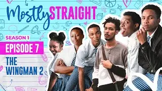 MOSTLY STRAIGHT SEASON 1 - Teenage Series| Episode 7: The Wingman 2