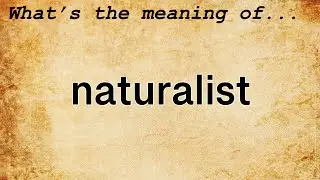 Naturalist Meaning : Definition of Naturalist