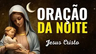 ORAÇÃO DA NOITE – QUARTA-FEIRA (14/01) | PALAVRA DE FÉ QUE VAI TOCAR SUA NOITE | TERÇO
