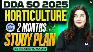DDA SO Horticulture Preparation 2025 | DDA SO Horticulture 2 MONTHS STUDY PLAN | BY PRATIBHA MA'AM