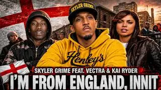 🏴󠁧󠁢󠁥󠁮󠁧󠁿 I’m from England, Innit – Skyler Grime ft. Vectra & Stunna Kai