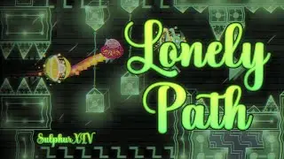[Outdated] Lonely Path [Demon?] by SulphurXIV - Geometry Dash 2.2