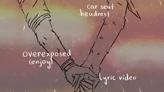 overexposed (enjoy) by car seat headrest (lyric video because i couldn't find any)