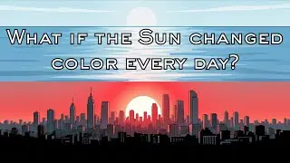 What Would Happen If The Sun Changed Its Color Every Single Day Continuously