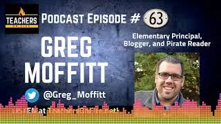Teachers on Fire Podcast Ep. 63 - Greg Moffitt: Elementary Principal, Blogger, and Pirate Reader