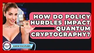 How Do Policy Hurdles Impact Quantum Cryptography? - Quantum Tech Explained