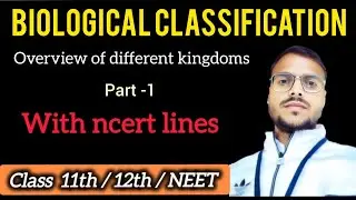 BIOLOGICAL CLASSIFICATION | BIOLOGY CLASS 11TH | OVERVIEW OF DIFFERENT KINGDOMS