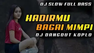 Dj Hadirmu Bagai Mimpi | Dj Slow Dangdut Koplo Full Bass