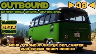 Outbound - Beta - Deutsch - Let&acute;s Play - ►39◄ - Mehr STROMZUFUHR f&uuml;r den CAMPER...