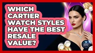 Which Cartier Watch Styles Have The Best Resale Value? - Jewelry Market Spotlight