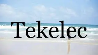 How To Pronounce Tekelec🌈🌈🌈🌈🌈🌈Pronunciation Of Tekelec