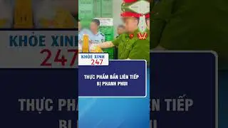 Thực Phẩm Bẩn Li&ecirc;n Tiếp Bị Phanh Phui | Khỏe Xinh 247 #shorts