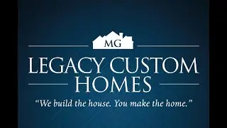 MG Legacy Custom Homes Intro