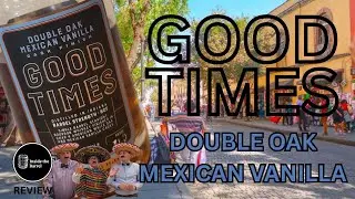 Good Times Double Oak Straight Bourbon Whiskey finished in MEXICAN vanilla casks | Review