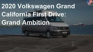2020 Volkswagen Grand California First Drive: Grand ambition