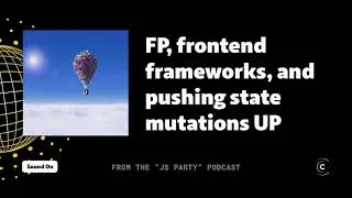 Eric Normand on Functional programming, frontend frameworks, and pushing state mutations UP