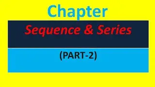 Revision of Sequence & Series (Part-2)