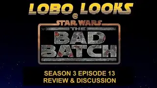 Star Wars The Bad Batch Season 3 Episode 13 Review & Discussion