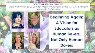 &ldquo;Beginning Again: A Vision for Educators as Human Be-ers, Not Only Human Do-ers&rdquo;