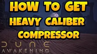 How to Get Heavy Caliber Compressor in Dune Awakening